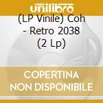 (LP Vinile) Coh - Retro 2038 (2 Lp) lp vinile di Coh
