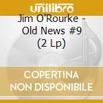 Jim O'Rourke - Old News #9 (2 Lp) cd