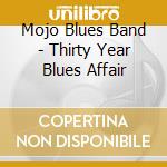 Mojo Blues Band - Thirty Year Blues Affair cd