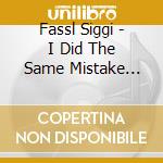 Fassl Siggi - I Did The Same Mistake Again cd musicale di Fassl Siggi