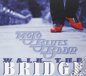 Mojo Blues Band - Walk The Bridge cd musicale di Mojo Blues Band