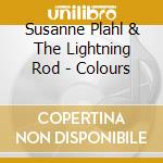 Susanne Plahl & The Lightning Rod - Colours cd musicale di Susanne Plahl & The Lightning Rod