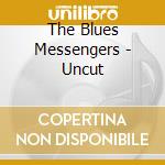 The Blues Messengers - Uncut cd musicale di The Blues Messengers