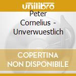 Peter Cornelius - Unverwuestlich cd musicale di Cornelius, Peter