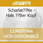 Scharlat??Ne - Hals ??Ber Kopf cd