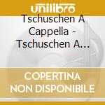Tschuschen A Cappella - Tschuschen A Cappella cd