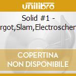 Solid #1 - Margot,Slam,Electroschemie cd