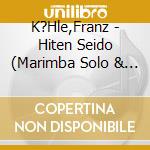 K?Hle,Franz - Hiten Seido (Marimba Solo & Percussion) cd