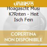 Hoagascht Musi K?Rnten - Heit Isch Fein cd