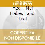 Hegl - Mei Liabes Land Tirol cd musicale di Hegl