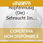 Hopfenmusig (Die) - Sehnsucht Im Herzen cd