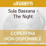 Sula Bassana - The Night cd musicale di Sula Bassana