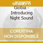 Giobia - Introducing Night Sound cd musicale di Giobia