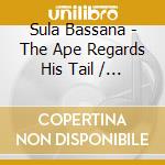 Sula Bassana - The Ape Regards His Tail / O.S.T. cd musicale di Sula Bassana