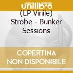(LP Vinile) Strobe - Bunker Sessions lp vinile di Strobe