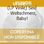 (LP Vinile) Seid - Weltschmerz, Baby! vinile