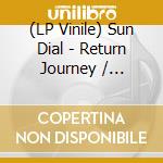 (LP Vinile) Sun Dial - Return Journey / Ltd.Edit vinile
