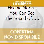 Electric Moon - You Can See The Sound Of.. Extende cd