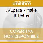 A/Lpaca - Make It Better cd musicale