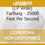 (LP Vinile) Farflung - 25000 Feet Per Second lp vinile