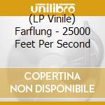 (LP Vinile) Farflung - 25000 Feet Per Second vinile