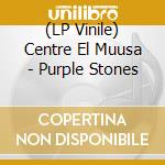 (LP Vinile) Centre El Muusa - Purple Stones lp vinile