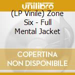 (LP Vinile) Zone Six - Full Mental Jacket lp vinile