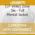 (LP Vinile) Zone Six - Full Mental Jacket vinile