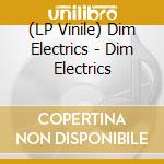 (LP Vinile) Dim Electrics - Dim Electrics lp vinile