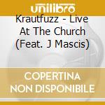 Krautfuzz - Live At The Church (Feat. J Mascis) cd