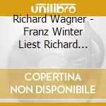 Richard Wagner - Franz Winter Liest Richard Wagner Die Me (3 Cd) cd