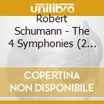 Robert Schumann - The 4 Symphonies (2 Cd) cd musicale di Schumann Robert