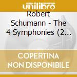 Robert Schumann - The 4 Symphonies (2 Cd) cd