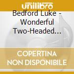 Bedford Luke - Wonderful Two-Headed Nightingale