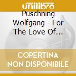 Puschning Wolfgang - For The Love Of It cd