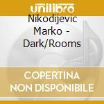 Nikodijevic Marko - Dark/Rooms cd