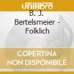 B. J. Bertelsmeier - Folklich cd