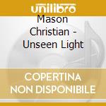 Mason Christian - Unseen Light cd