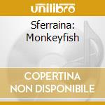 Sferraina: Monkeyfish cd musicale di V/C