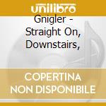 Gnigler - Straight On, Downstairs, cd musicale di Gnigler