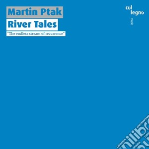 Martin Ptak - River Tales cd musicale di Martin Ptak