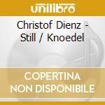 Christof Dienz - Still / Knoedel cd musicale