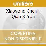 Xiaoyong Chen - Qian & Yan cd musicale