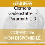 Clemens Gadenstatter - Paramyth 1-3 cd