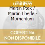 Martin Ptak / Martin Eberle - Momentum cd musicale