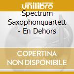 Spectrum Saxophonquartett - En Dehors cd