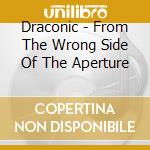 Draconic - From The Wrong Side Of The Aperture cd