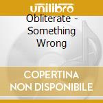 Obliterate - Something Wrong cd