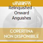 Relinquished - Onward Anguishes cd