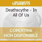 Deathscythe - In All Of Us cd